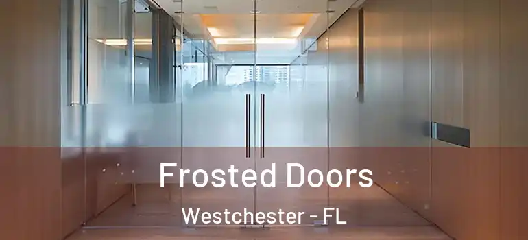  Frosted Doors Westchester - FL