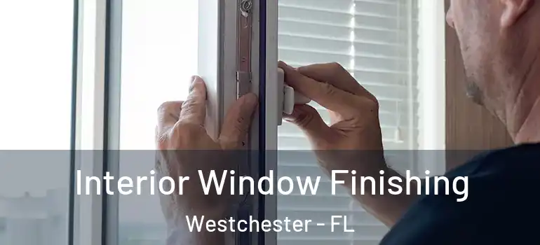  Interior Window Finishing Westchester - FL