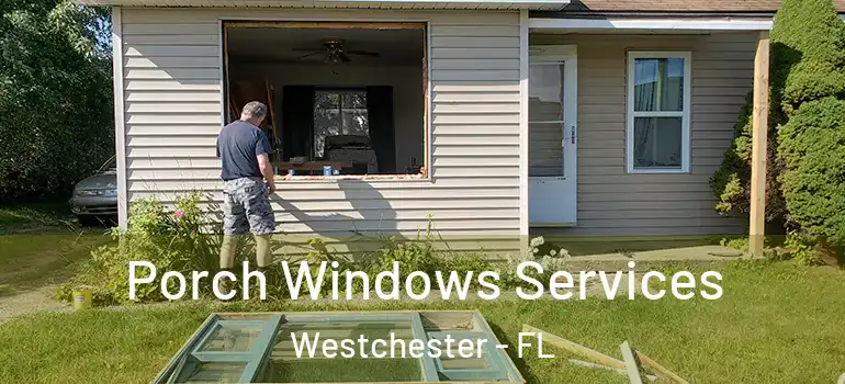  Porch Windows Services Westchester - FL