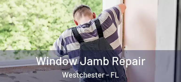  Window Jamb Repair Westchester - FL